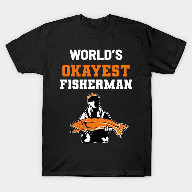 Okayest Fisherman - For Hunters T-Shirt by RocketUpload